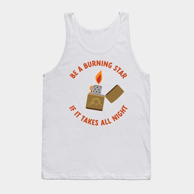 be a burning star if it takes all night Tank Top by goblinbabe